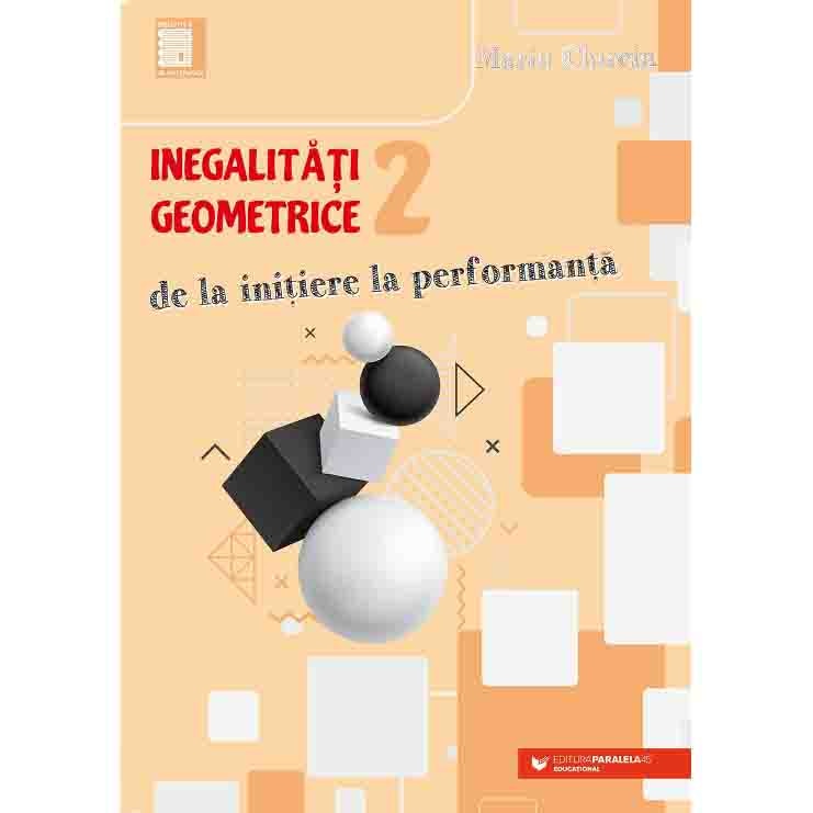 Inegalitati geometrice. De la initiere la performanta. Volumul 2, Marin Chirciu