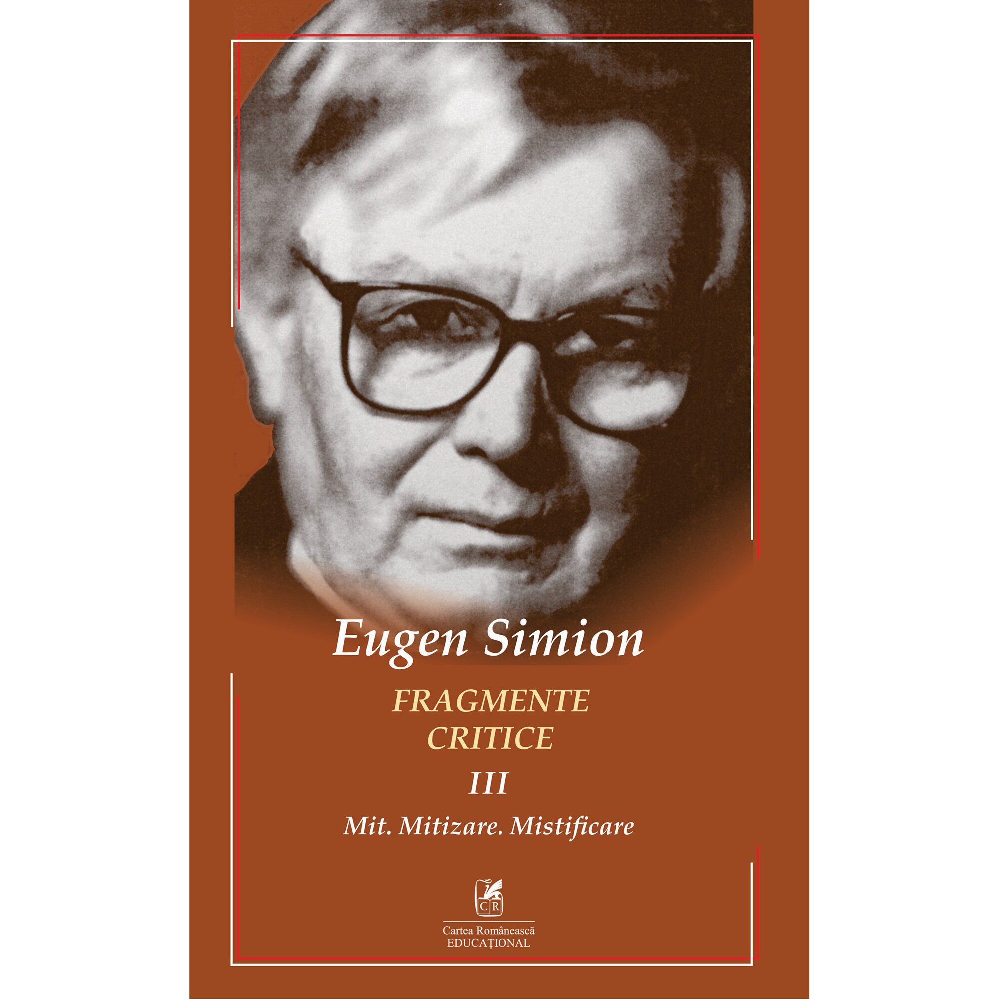 Fragmente critice. Vol. 3: Mit. Mitizare. Mistificare, Eugen Simion