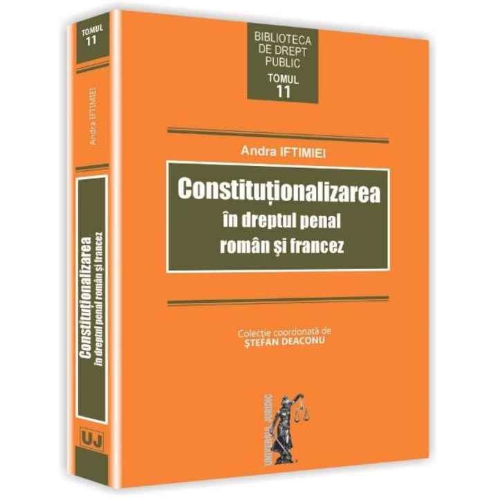 Constitutionalizarea in dreptul penal roman si francez - Andra Iftimiei