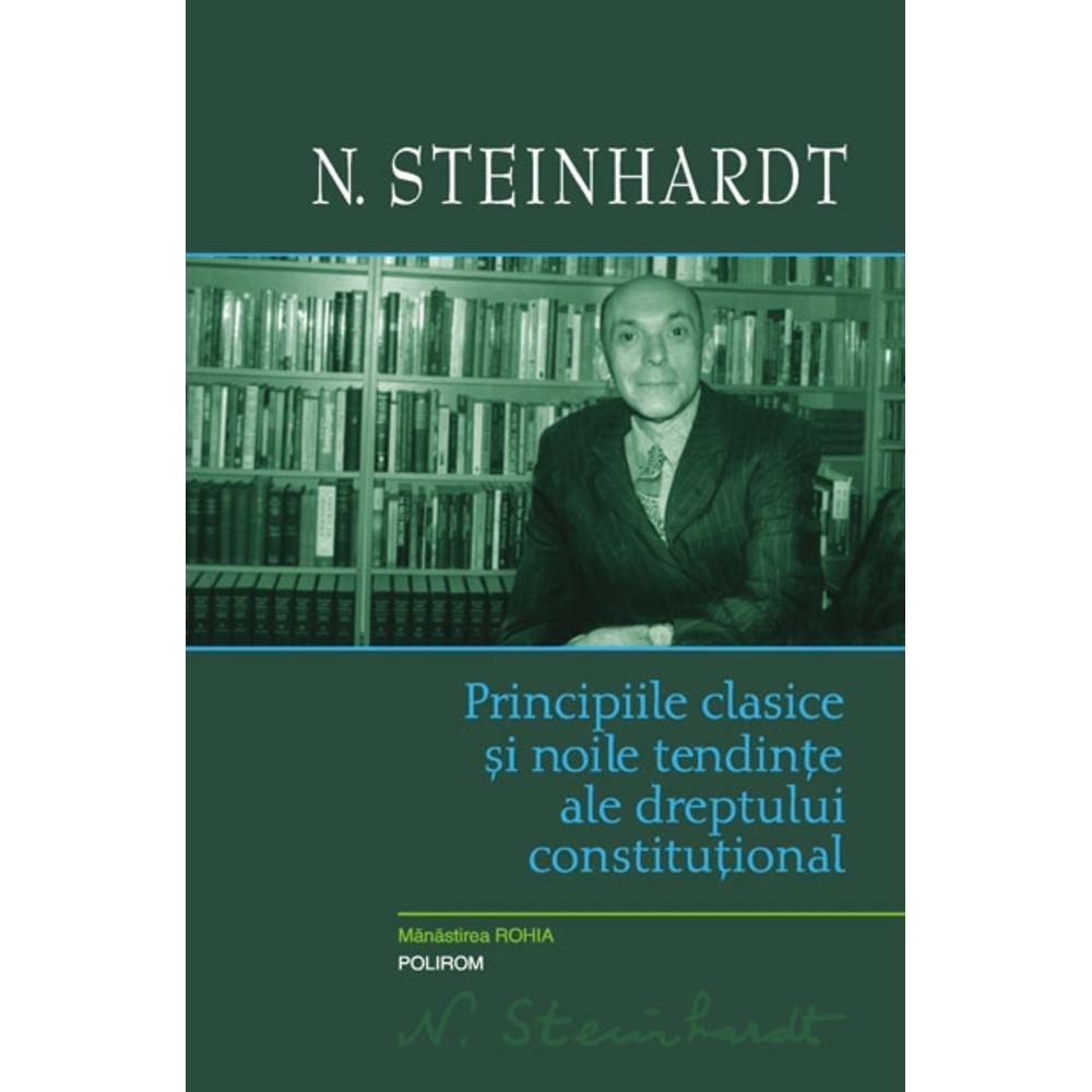 Principiile clasice si noile tendinte ale dreptului constitutional. Critica operei lui Leon Duguit - Nicolae Steinhardt