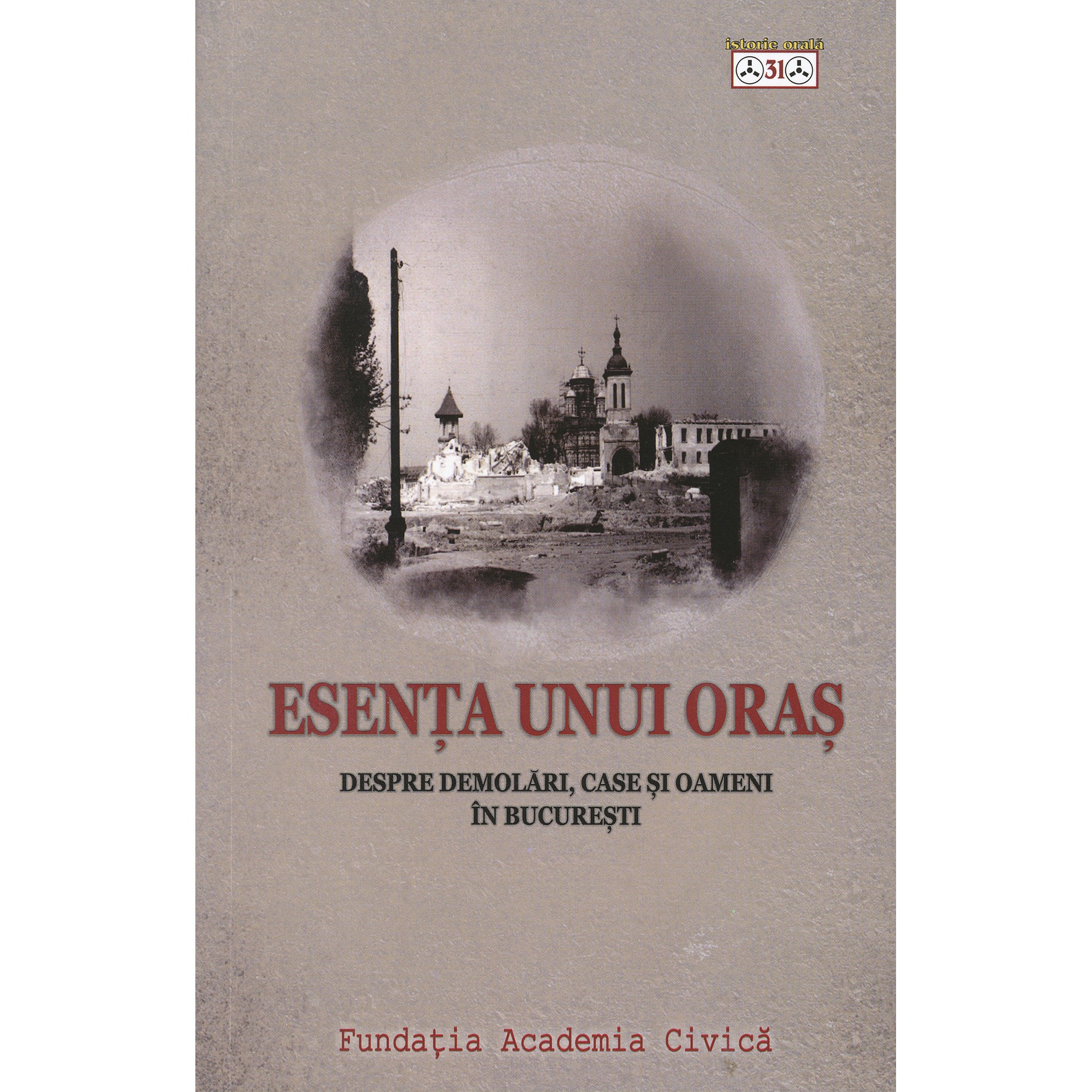 Esenta unui oras. Despre demolari, case si oameni in Bucuresti - ***
