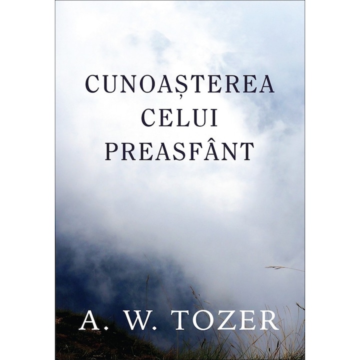 Cunoasterea celui Preasfant - A. W. Tozer