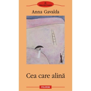 Cea care alina - Anna Gavalda Cea care alina - Anna Gavalda
