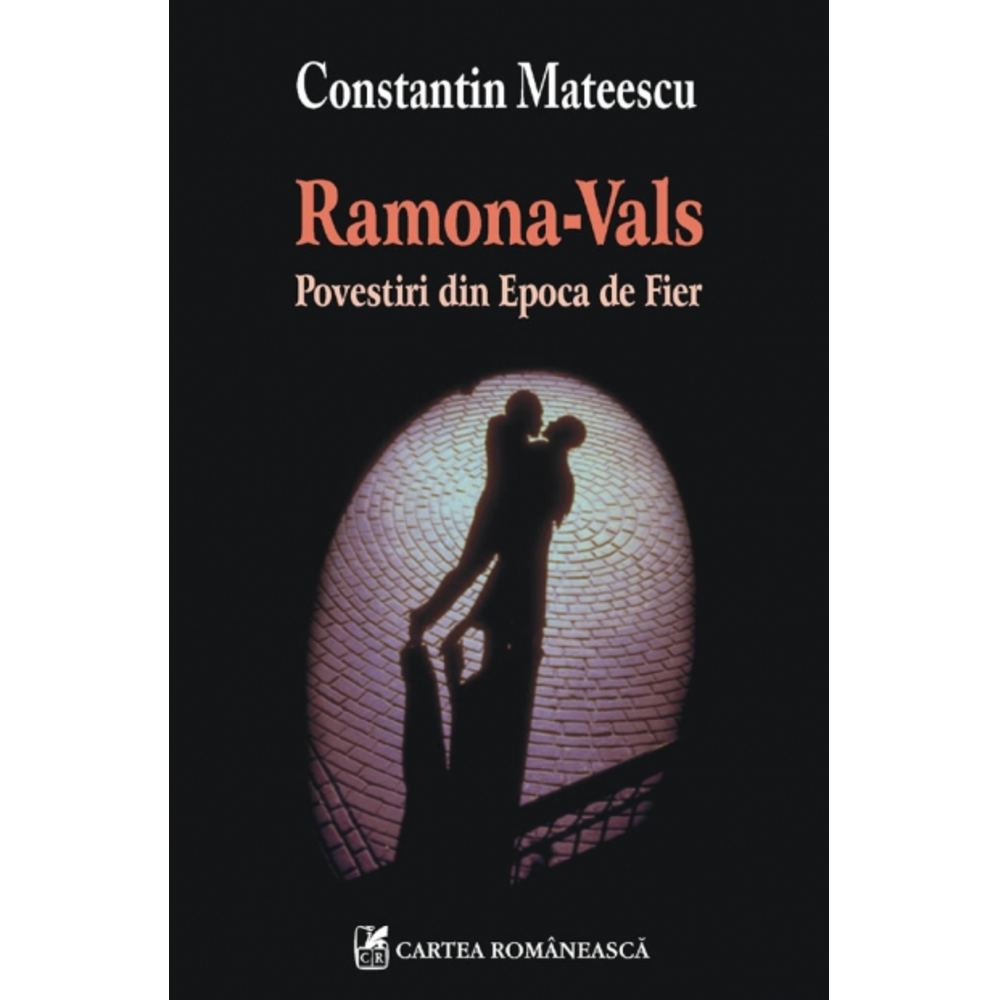 Ramona-Vals. Povestiri din Epoca de Fier - Constantin Mateescu