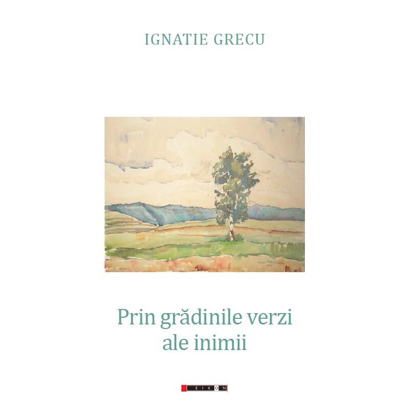 Prin gradinile verzi ale inimii - Ignatie Grecu