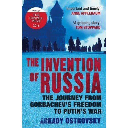 The Invention of Russia - Arkady Ostrovsky
