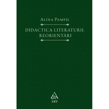 Didactica literaturii. Reorientari - Alina Pamfil Didactica literaturii. Reorientari - Alina Pamfil
