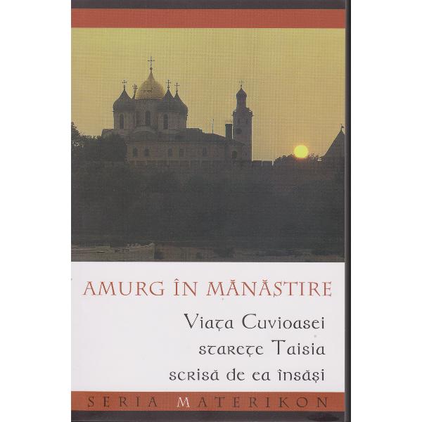 Amurg in manastire. Viata Cuvioasei Starete Taisia