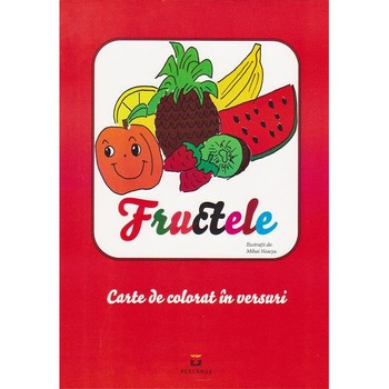 Fructele.Carte de colorat in versuri - Mihai Neacsu Fructele.Carte de colorat in versuri - Mihai Neacsu
