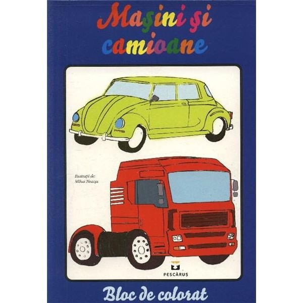 Masini si camioane.Bloc de colorat - Mihai Neacsu