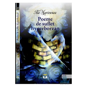 Poeme de suflet hyperborean - Ilie Marinescu Poeme de suflet hyperborean - Ilie Marinescu