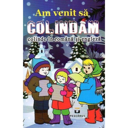 Am Venit Sa Colindam Colinde In Romana Si Engleza Emag Ro
