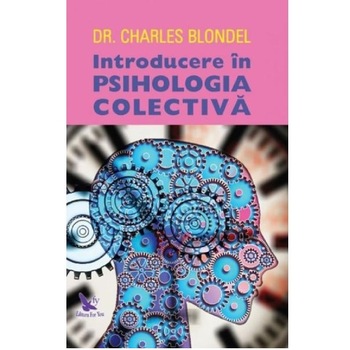 Introducere in psihologia colectiva - Charles Blondel Introducere in psihologia colectiva - Charles Blondel