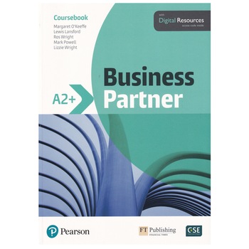 Business Partner A2+ level, Student Book with Digital Resources, Margaret O'Keeffe, Lewis Lansford, Ros Wright, Mark Powell, Liziie Wright Business Partner A2+ level, Student Book with Digital Resources, Margaret O'Keeffe, Lewis Lansford, Ros Wright, Mark Powell, Liziie Wright