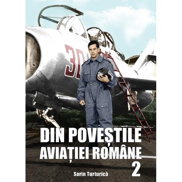 Din povestile aviatiei romane 2 - Sorin Turturica