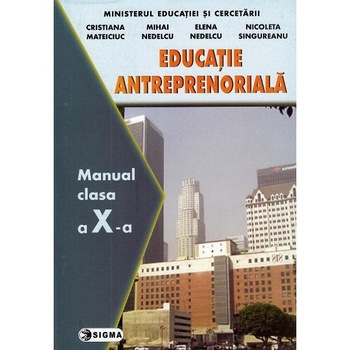 Educatie antreprenoriala - Clasa 10 - Cristiana Mateiciuc, Mihai Nedelcu Educatie antreprenoriala - Clasa 10 - Cristiana Mateiciuc, Mihai Nedelcu