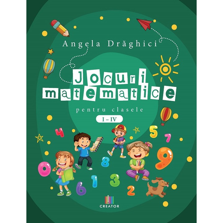 Jocuri Matematice Pentru Clasele 1-4 - Angela Draghici