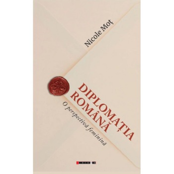 Diplomatia romana,o perspectiva feminina - Nicole Mot Diplomatia romana,o perspectiva feminina - Nicole Mot