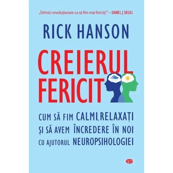 Creierul fericit, Rick hanson Creierul fericit, Rick hanson