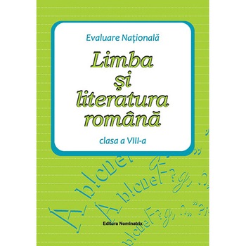 Evaluare Nationala. Limba si Literatura Romana. Clasa A 8-A - Maria Emilia Goian Evaluare Nationala. Limba si Literatura Romana. Clasa A 8-A - Maria Emilia Goian
