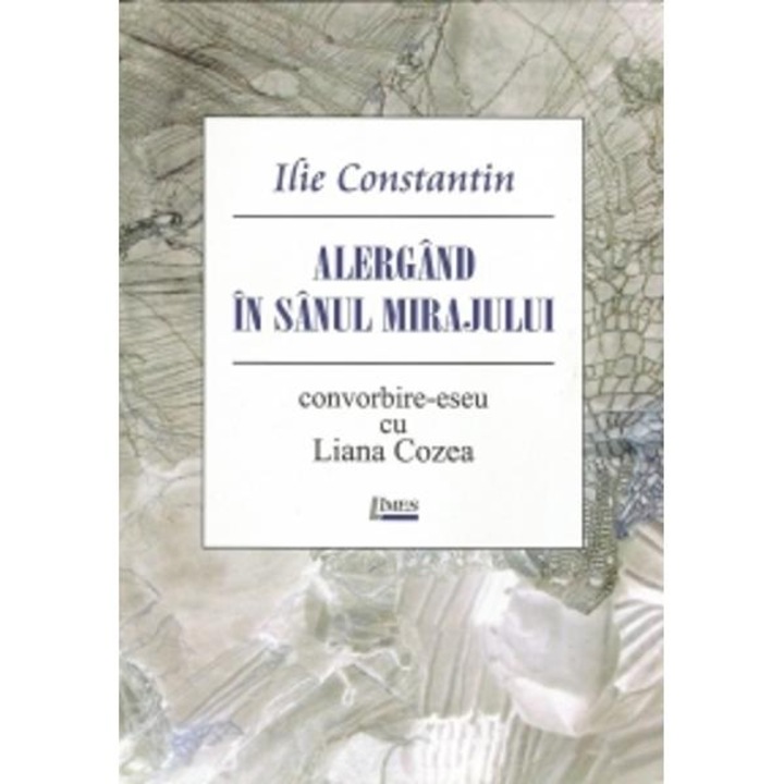 Ilie Constantin - Alergand in miraj. Convorbiri cu Liana Cozea
