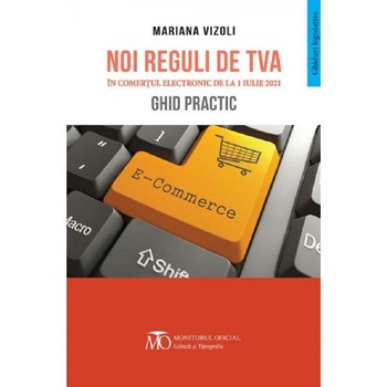 Noi reguli de TVA in comertul electronic de la 1 Iulie 2021. Ghid practic - Mariana Vizoli Noi reguli de TVA in comertul electronic de la 1 Iulie 2021. Ghid practic - Mariana Vizoli