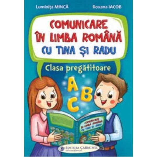 Comunicare in limba romana cu Tina si Radu - Clasa pregatitoare - Luminita Minca, Roxana Iacob