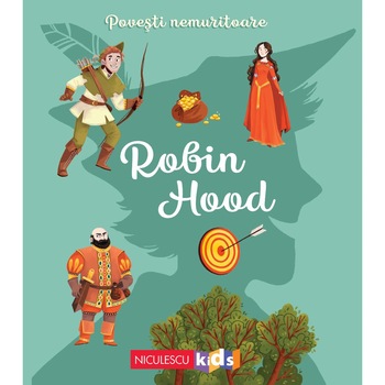 Povesti nemuritoare - Robin Hood, Dupa o legenda medievala Adaptare: Charlotte Grossetete Povesti nemuritoare - Robin Hood, Dupa o legenda medievala Adaptare: Charlotte Grossetete