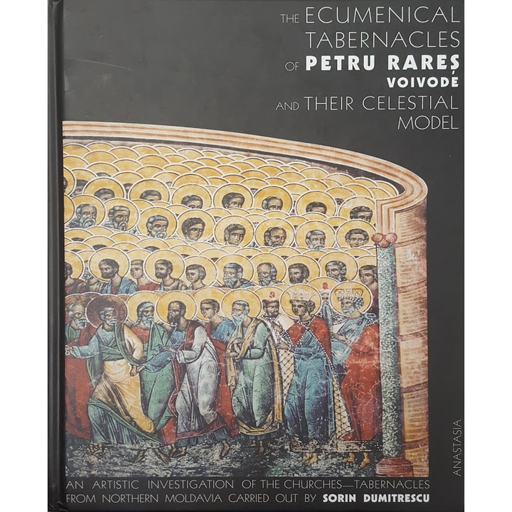The Ecumenical Tabernacles of Petru Rares Voivode and their celestial model - Sorin Dumitrescu