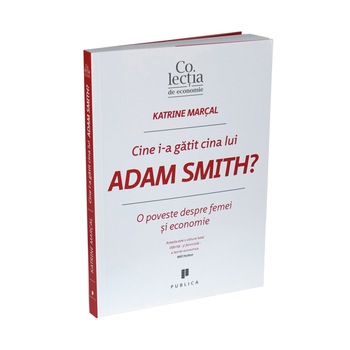 Cine i-a gatit cina lui Adam Smith? - Katrine Marçal Cine i-a gatit cina lui Adam Smith? - Katrine Marçal