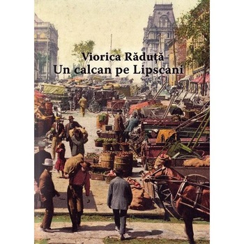 Un calcan pe Lipscani - Viorica Raduta Un calcan pe Lipscani - Viorica Raduta