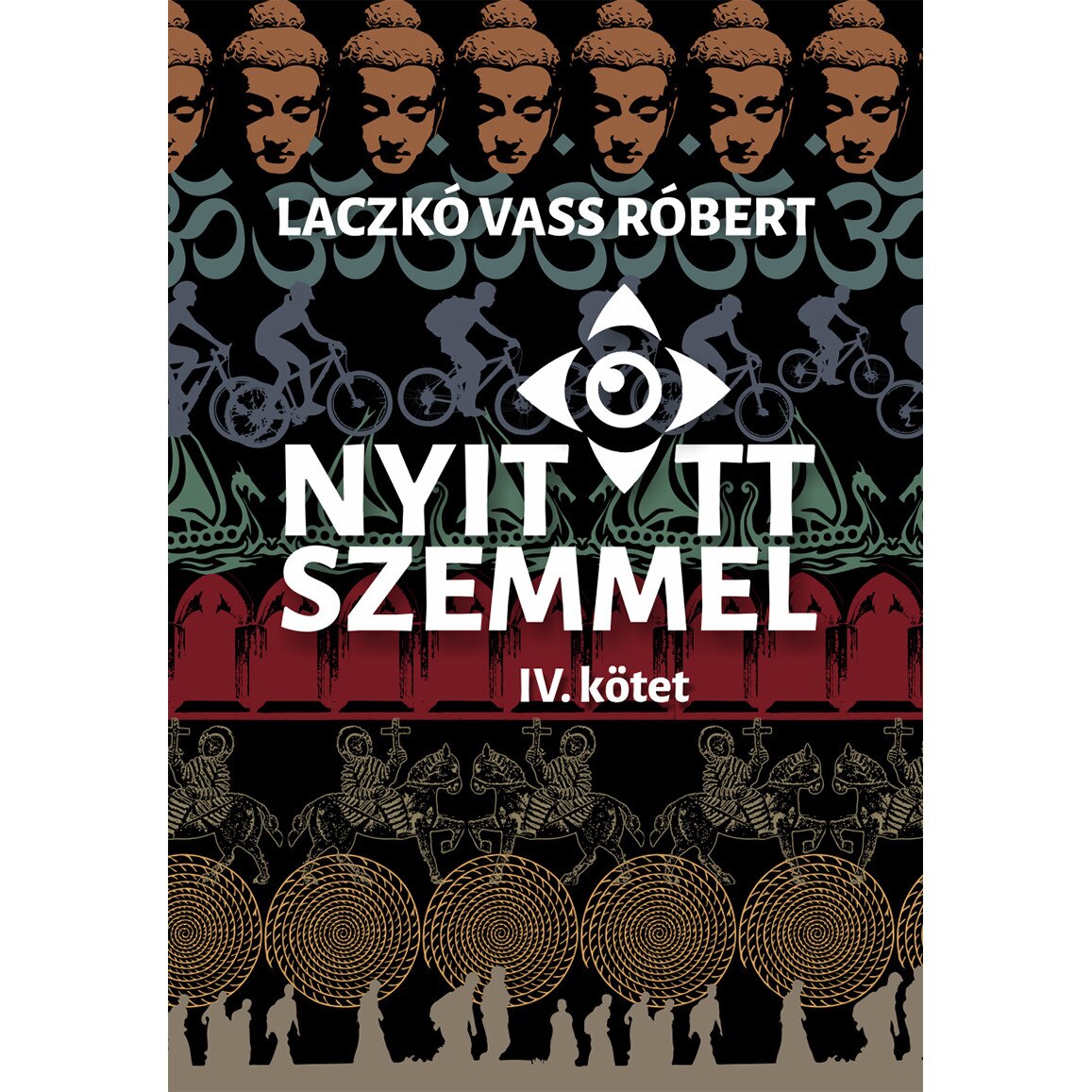 Nyitott szemmel, IV. kotet - Laczko Vass Robert