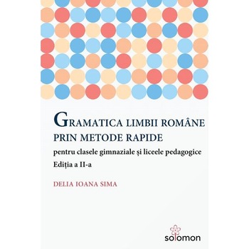 Gramatica limbii romane prin metode rapide Ed.2 - Delia Ioana Sima Gramatica limbii romane prin metode rapide Ed.2 - Delia Ioana Sima