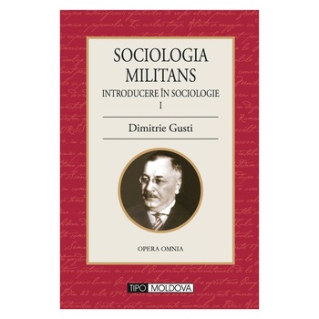 Sociologia militans, Tipo Moldova, Dimitrie Gusti , 2011, 620 pagini Sociologia militans, Tipo Moldova, Dimitrie Gusti , 2011, 620 pagini