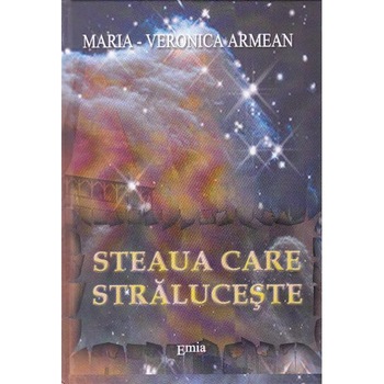 Steaua care straluceste - Maria-Veronica Armean Steaua care straluceste - Maria-Veronica Armean