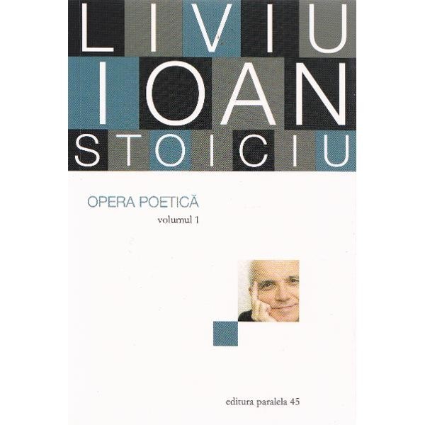 Opera Poetica. Liviu Ioan Stoiciu. Vol. I