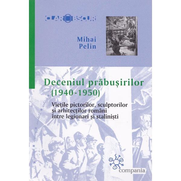 Deceniul prabusirilor (1940-1950) - Mihai Pelin