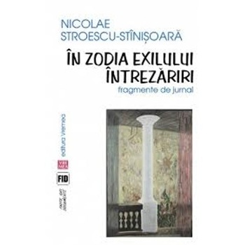 In zodia exilului. Intrezariri - Nicolae Stroescu-Stinisoara In zodia exilului. Intrezariri - Nicolae Stroescu-Stinisoara