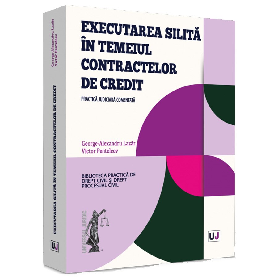 Executarea silita in temeiul contractelor de credit. Practica judiciara comentata, George-Alexandru Lazar, Victor Penteleev