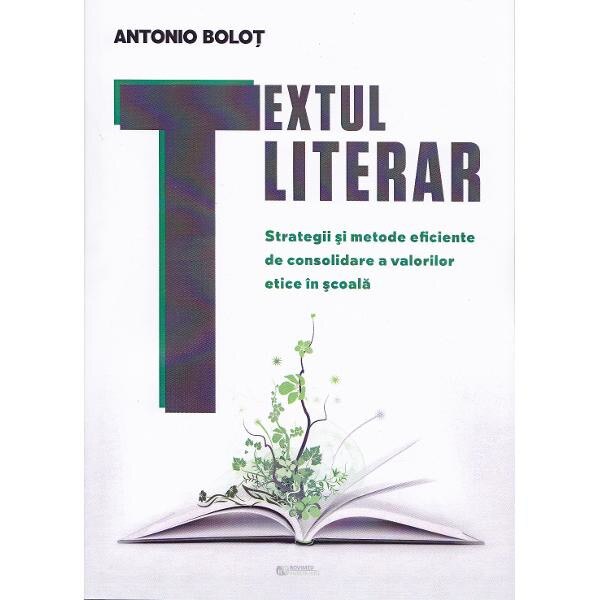 Textul literar. Strategii si metode eficiente de consolidare a valorilor etice in scoala - Antonio Bolot