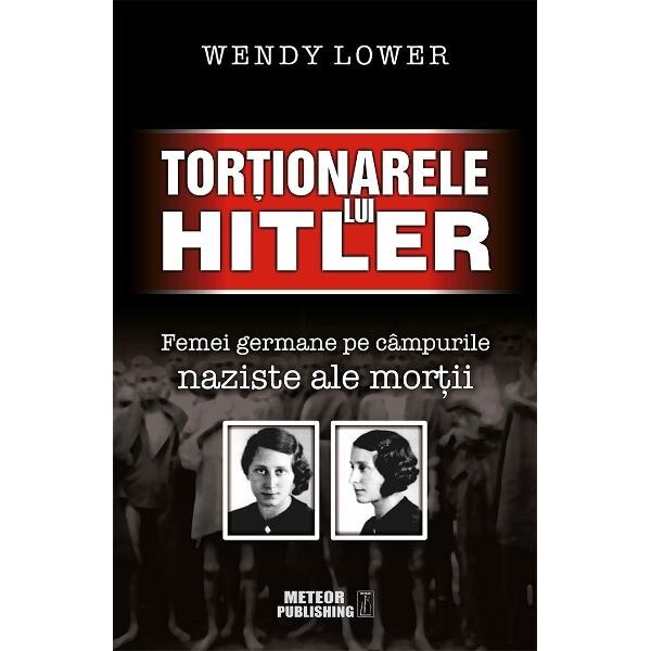 Tortionarele lui Hitler - Wendy Lower