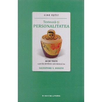 Cine Esti? Testeaza-ti Personalitatea - Salvatore V. Didato Cine Esti? Testeaza-ti Personalitatea - Salvatore V. Didato
