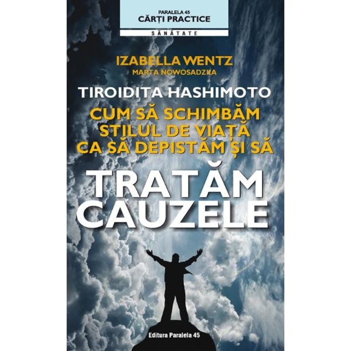 Tiroidita Hashimoto. Cum sa Schimbam Stilul de viata ca sa depistam si sa tratam Cauzele - Izabella Wentz; Marta Nowosadzka