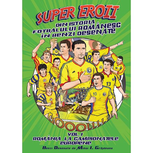 Super eroii din istoria fotbalului romanesc in benzi desenate. Vol.1: Romania la campionatele europene - Mihai I. Grajdeanu