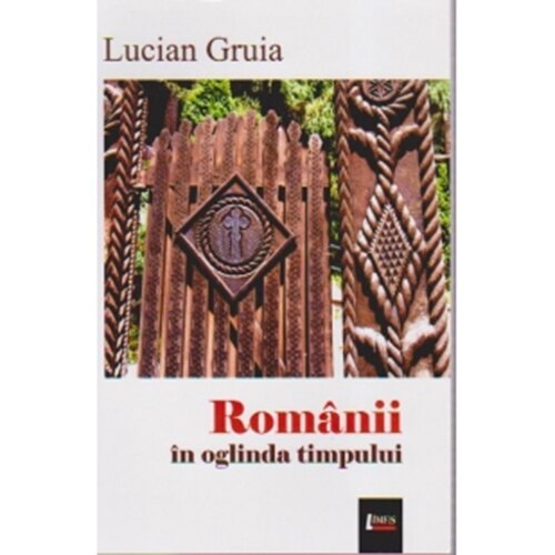 Lucian Gruia - Romanii in oglinda timpului