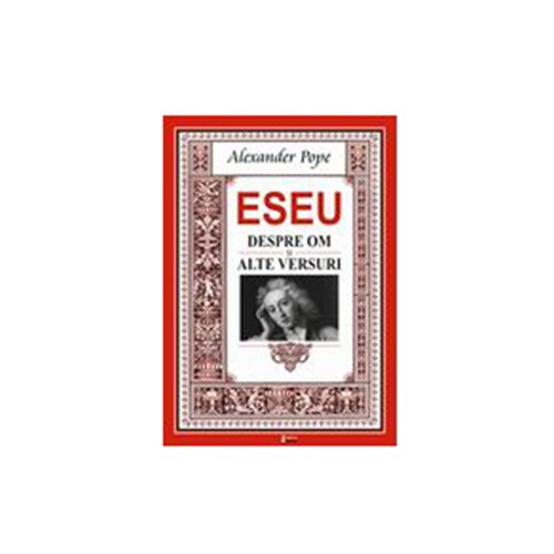 Essay on Man. Essay on Criticism and other Verses/ Eseudespreom.Eseu despre critica si alte versuri ed. a doua revazuta si adaugita - Alexander Pope