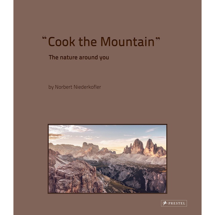Cook the Mountain: The Nature Around You - Norbert Niederkofler