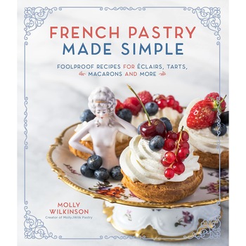 French Pastry Made Simple - Molly Wilkinson French Pastry Made Simple - Molly Wilkinson