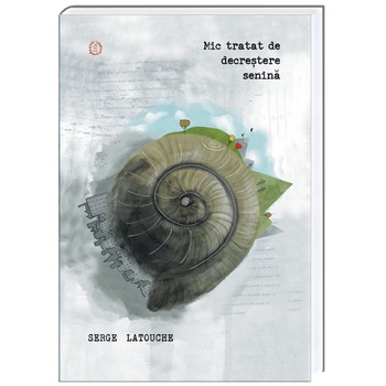 Mic tratat de decrestere senina - Serge Latouche Mic tratat de decrestere senina - Serge Latouche