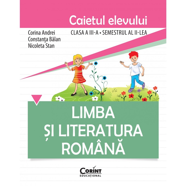 Caiet elev cls. A III-a sem. 2 limba si literatura romana - balan - Constanta Balan, Corina Andrei, Nicoleta Stan